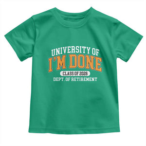 Retired Est 2026 Toddler T Shirt - Funny University Of Im Done Class Of 2026 Retirement Humor Tee TS10 Irish Green Print Your Wear
