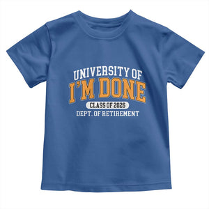 Retired Est 2026 Toddler T Shirt - Funny University Of Im Done Class Of 2026 Retirement Humor Tee TS10 Royal Blue Print Your Wear