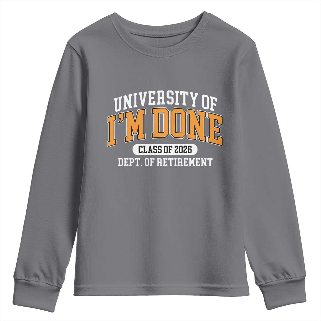 Retired Est 2026 Youth Sweatshirt Funny University Of I'm Done Class Of 2025 TS10 Charcoal Print Your Wear