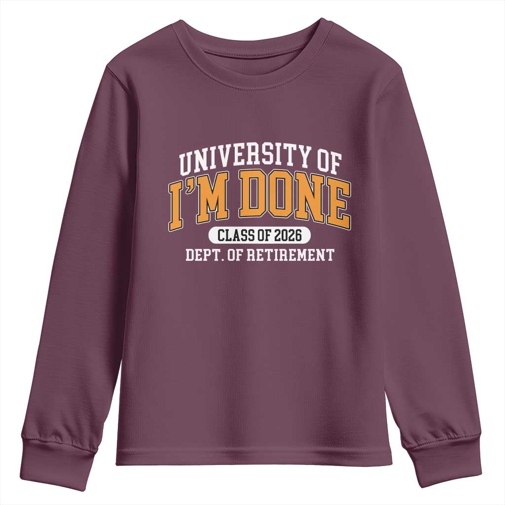 Retired Est 2026 Youth Sweatshirt Funny University Of I'm Done Class Of 2025 TS10 Maroon Print Your Wear