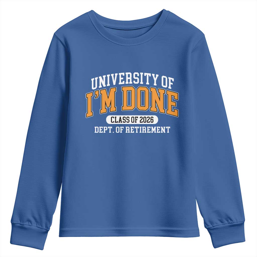 Retired Est 2026 Youth Sweatshirt Funny University Of I'm Done Class Of 2025 TS10 Royal Blue Print Your Wear