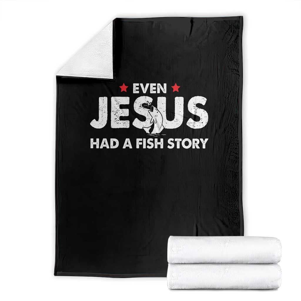 Christian Fishing Throw Blanket Even Jesus Had A Fish Story Funny Fisherman TS10 Black Print Your Wear
