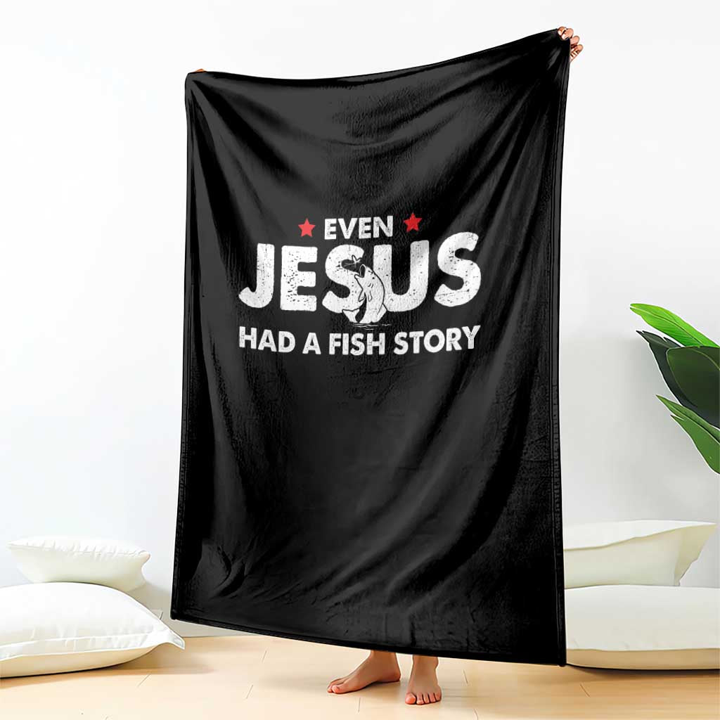 Christian Fishing Throw Blanket Even Jesus Had A Fish Story Funny Fisherman TS10 Print Your Wear