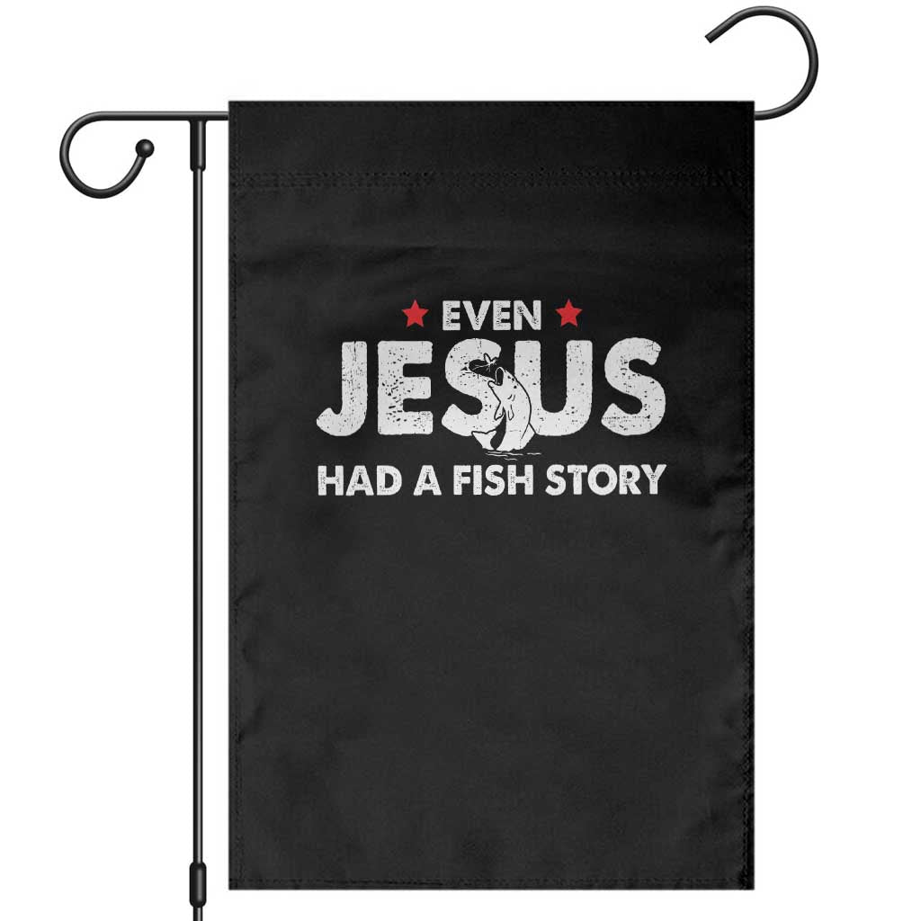 Christian Fishing Garden Flag Even Jesus Had A Fish Story Funny Fisherman TS10 Black Print Your Wear