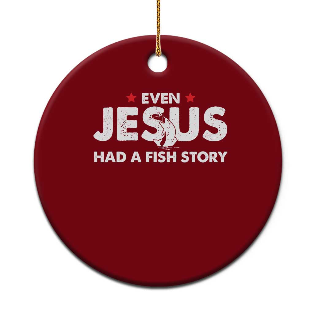 Christian Fishing Ceramic Ornament Even Jesus Had A Fish Story Funny Fisherman TS10 1pc Red Print Your Wear