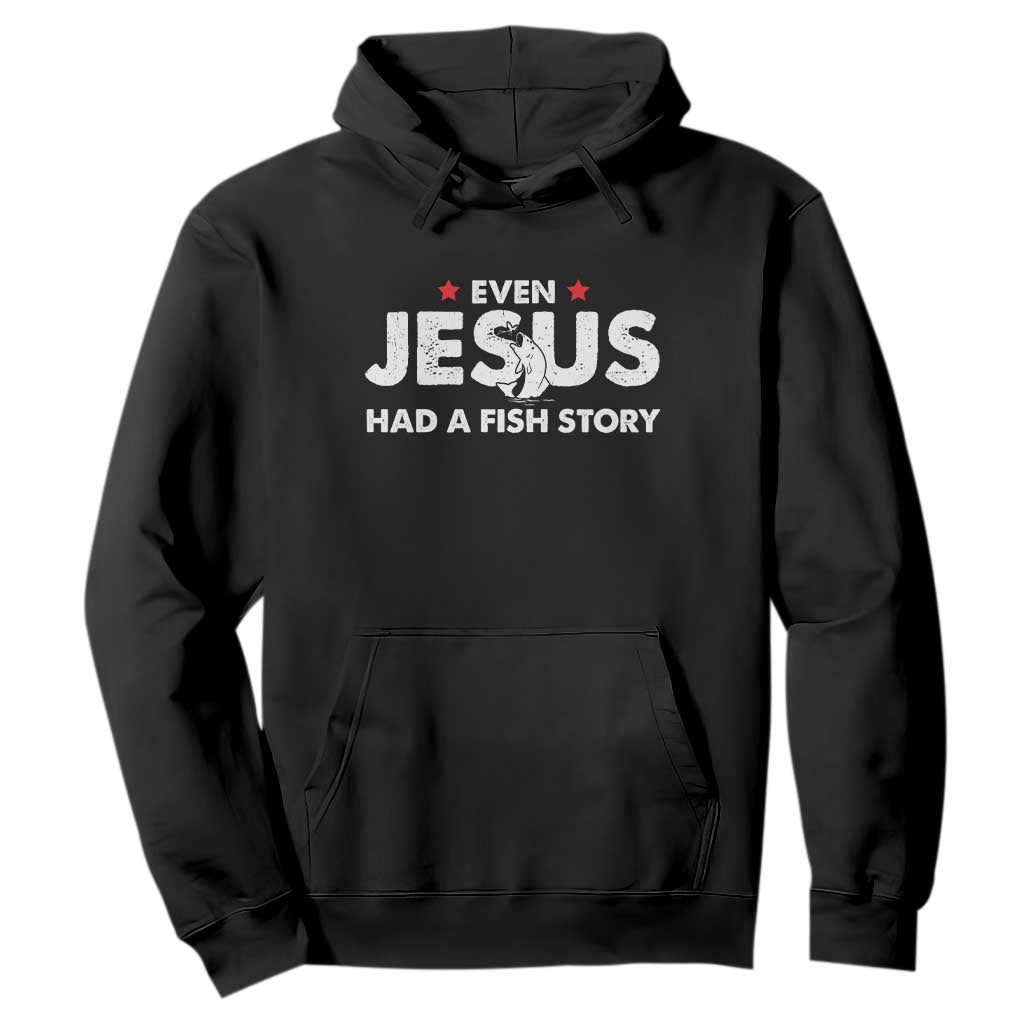 Christian Fishing Hoodie Even Jesus Had A Fish Story Funny Fisherman TS10 Black Print Your Wear