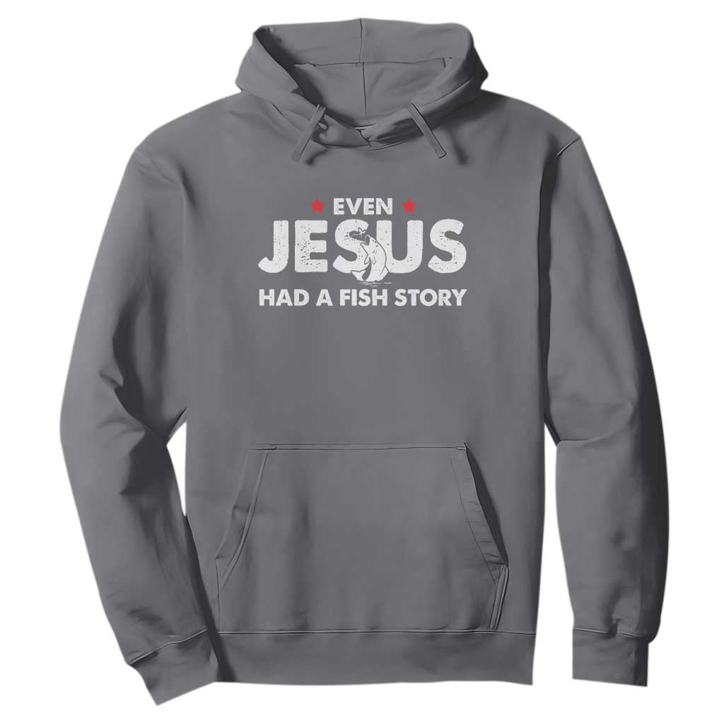 Christian Fishing Hoodie Even Jesus Had A Fish Story Funny Fisherman TS10 Charcoal Print Your Wear