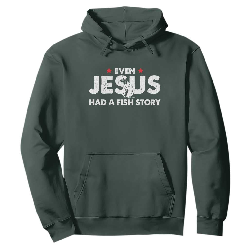 Christian Fishing Hoodie Even Jesus Had A Fish Story Funny Fisherman TS10 Dark Forest Green Print Your Wear