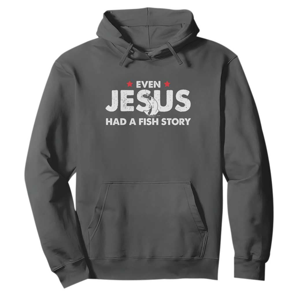 Christian Fishing Hoodie Even Jesus Had A Fish Story Funny Fisherman TS10 Dark Heather Print Your Wear