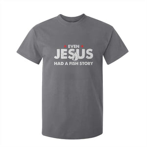 Christian Fishing T Shirt For Kid Even Jesus Had A Fish Story Funny Fisherman TS10 Charcoal Print Your Wear