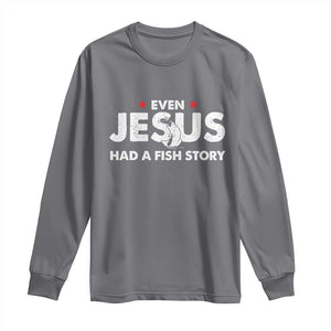 Christian Fishing Long Sleeve Shirt Even Jesus Had A Fish Story Funny Fisherman TS10 Charcoal Print Your Wear