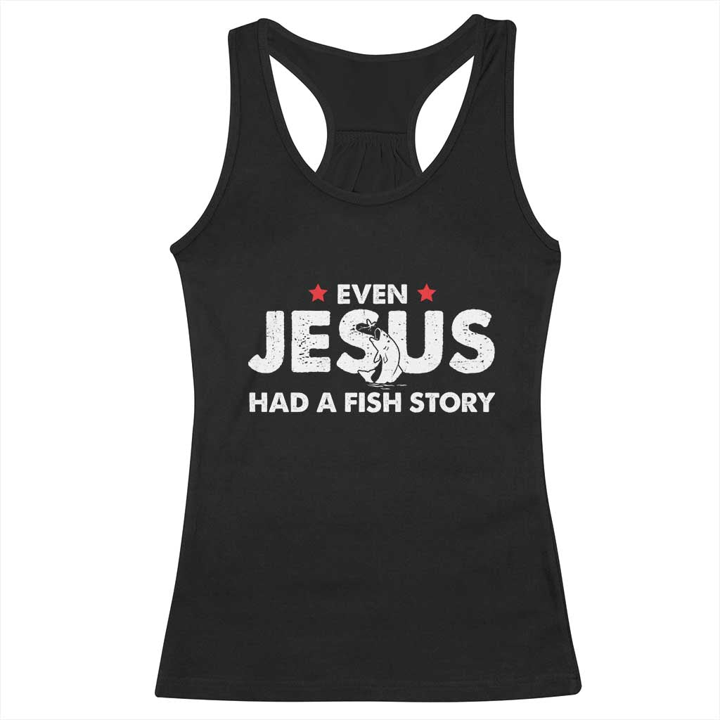 Christian Fishing Racerback Tank Top Even Jesus Had A Fish Story Funny Fisherman TS10 Black Print Your Wear