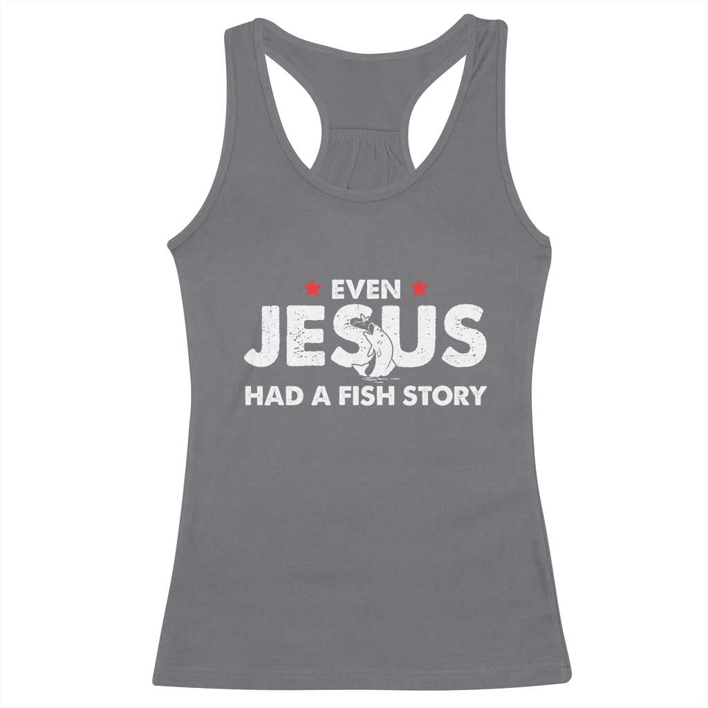 Christian Fishing Racerback Tank Top Even Jesus Had A Fish Story Funny Fisherman TS10 Charcoal Print Your Wear