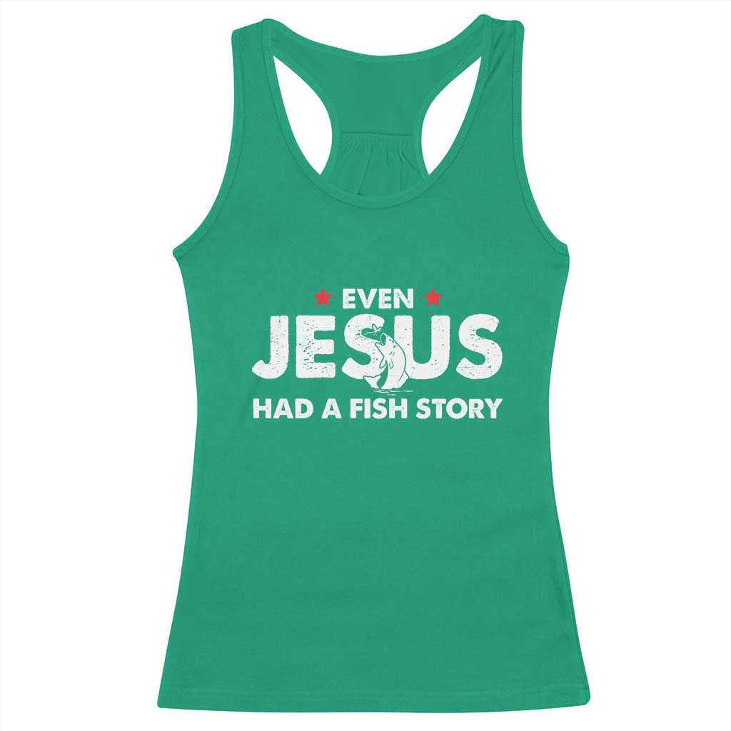 Christian Fishing Racerback Tank Top Even Jesus Had A Fish Story Funny Fisherman TS10 Irish Green Print Your Wear
