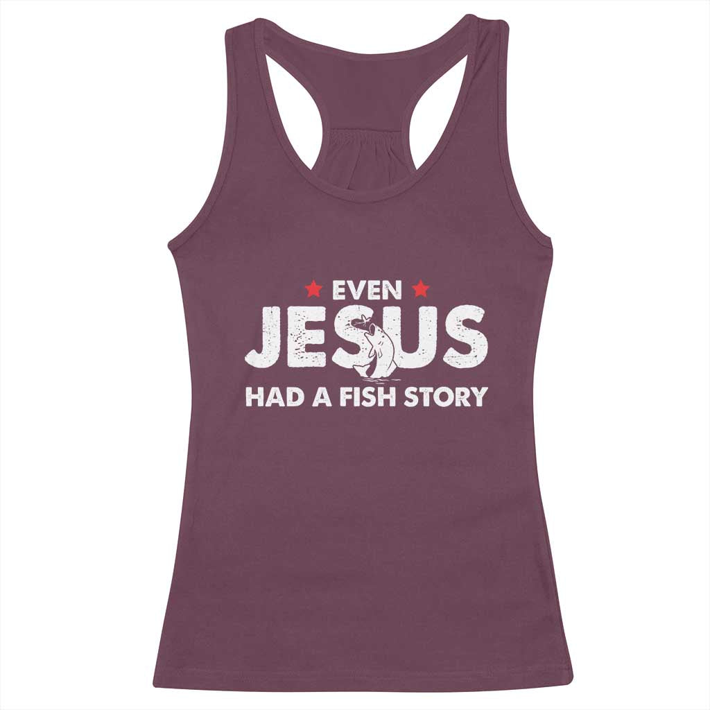 Christian Fishing Racerback Tank Top Even Jesus Had A Fish Story Funny Fisherman TS10 Maroon Print Your Wear