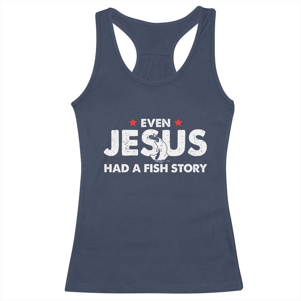 Christian Fishing Racerback Tank Top Even Jesus Had A Fish Story Funny Fisherman TS10 Navy Print Your Wear