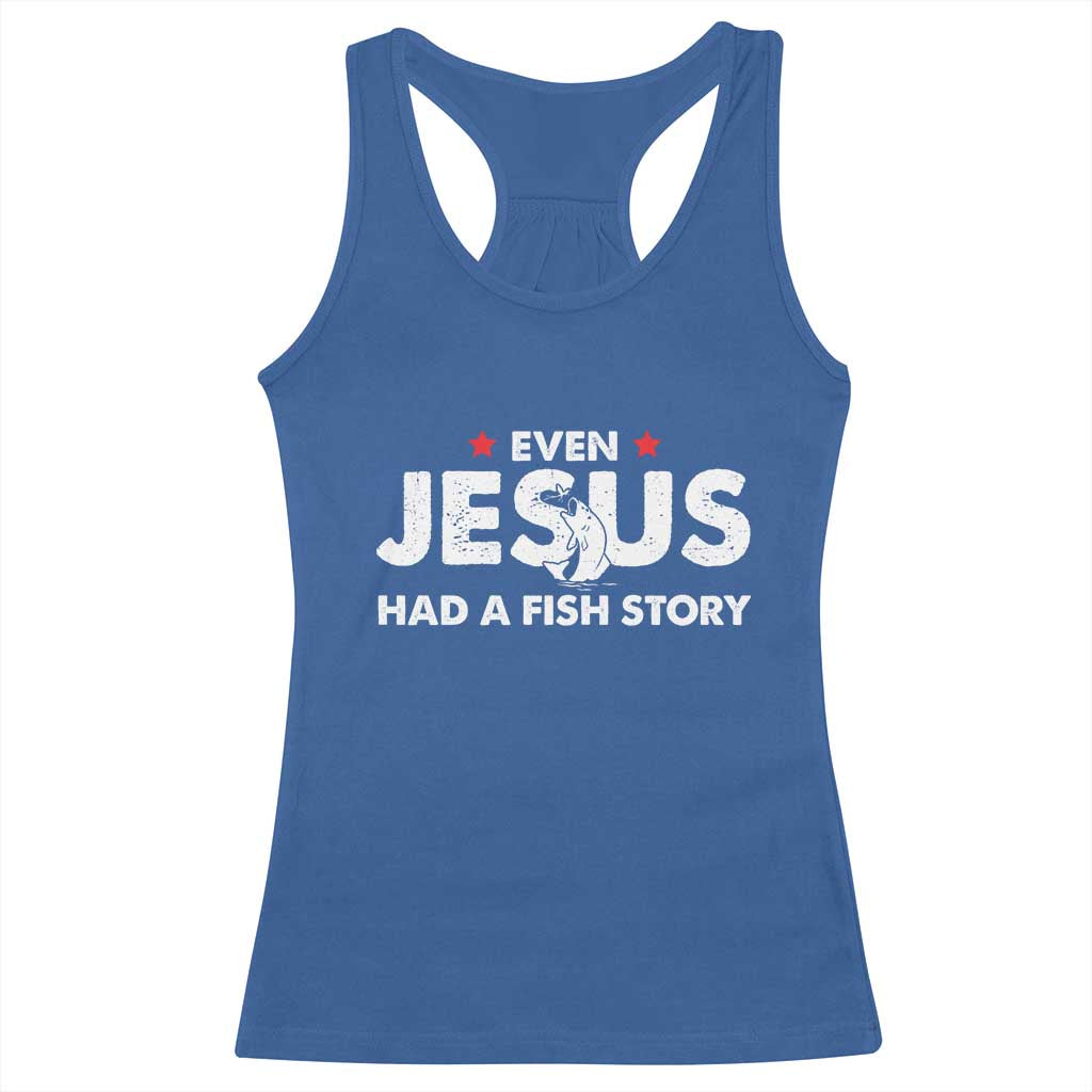 Christian Fishing Racerback Tank Top Even Jesus Had A Fish Story Funny Fisherman TS10 Royal Blue Print Your Wear
