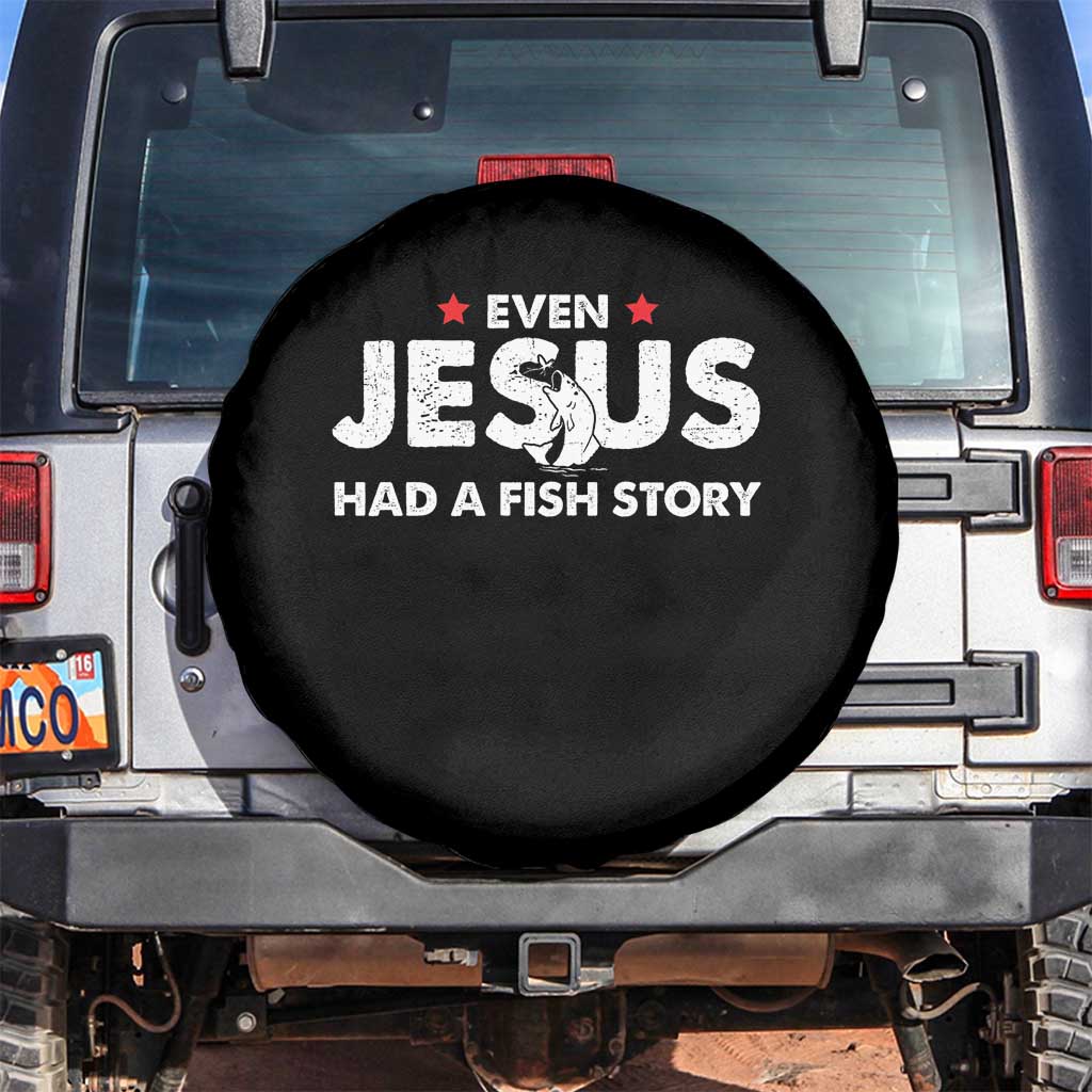 Christian Fishing Spare Tire Cover Even Jesus Had A Fish Story Funny Fisherman TS10 No hole Black Print Your Wear