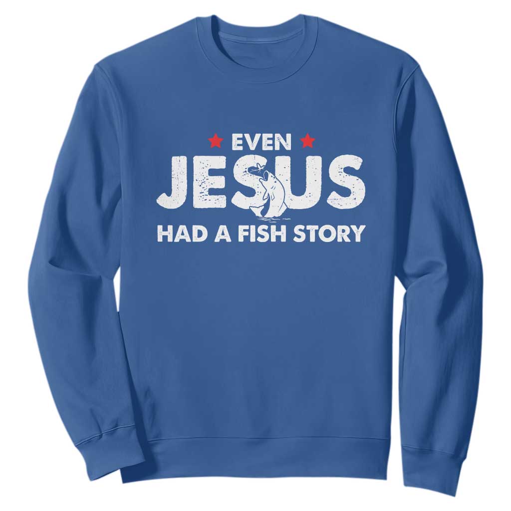 Christian Fishing Sweatshirt Even Jesus Had A Fish Story Funny Fisherman TS10 Royal Blue Print Your Wear