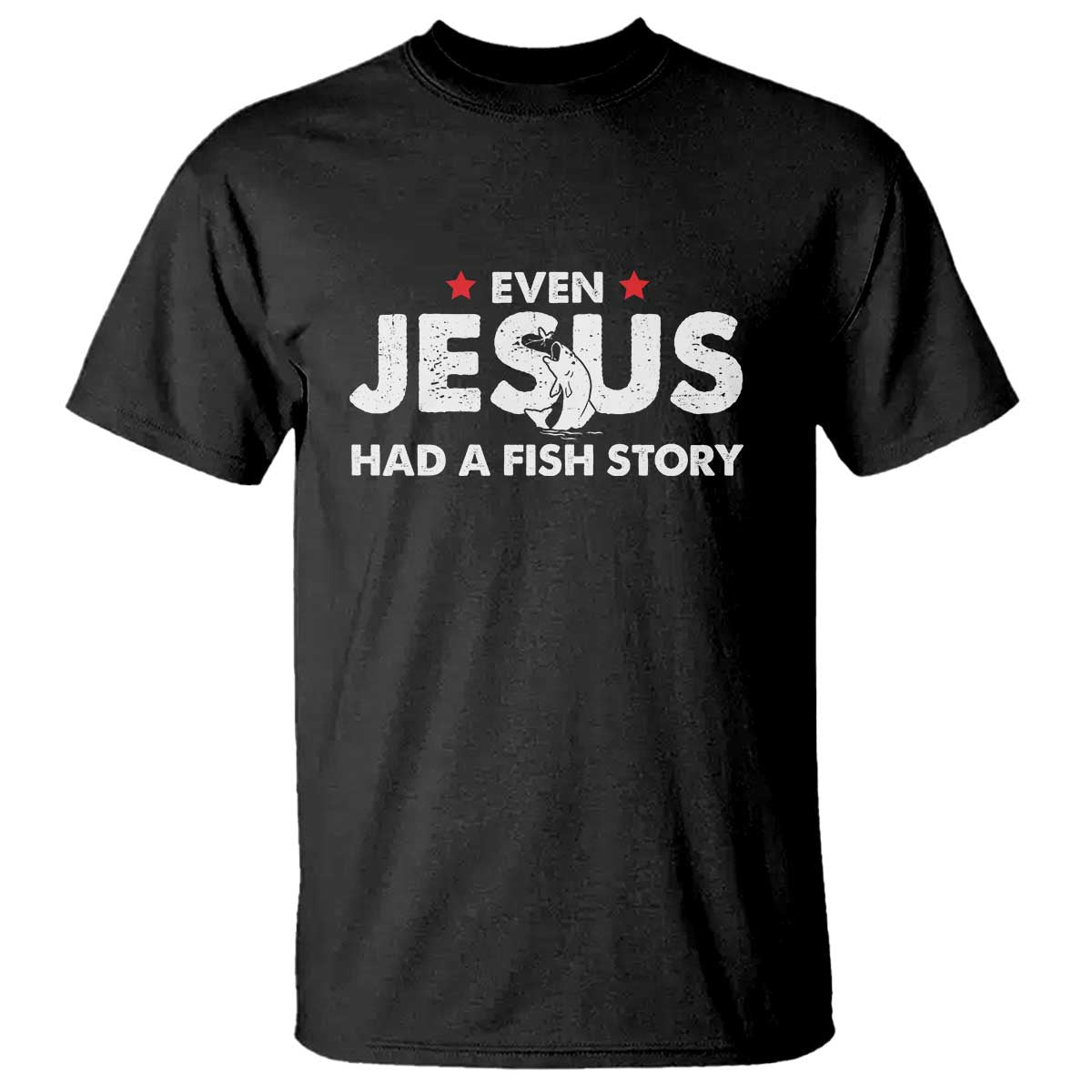 Christian Fishing T Shirt Even Jesus Had A Fish Story Funny Fisherman TS10 Black Print Your Wear