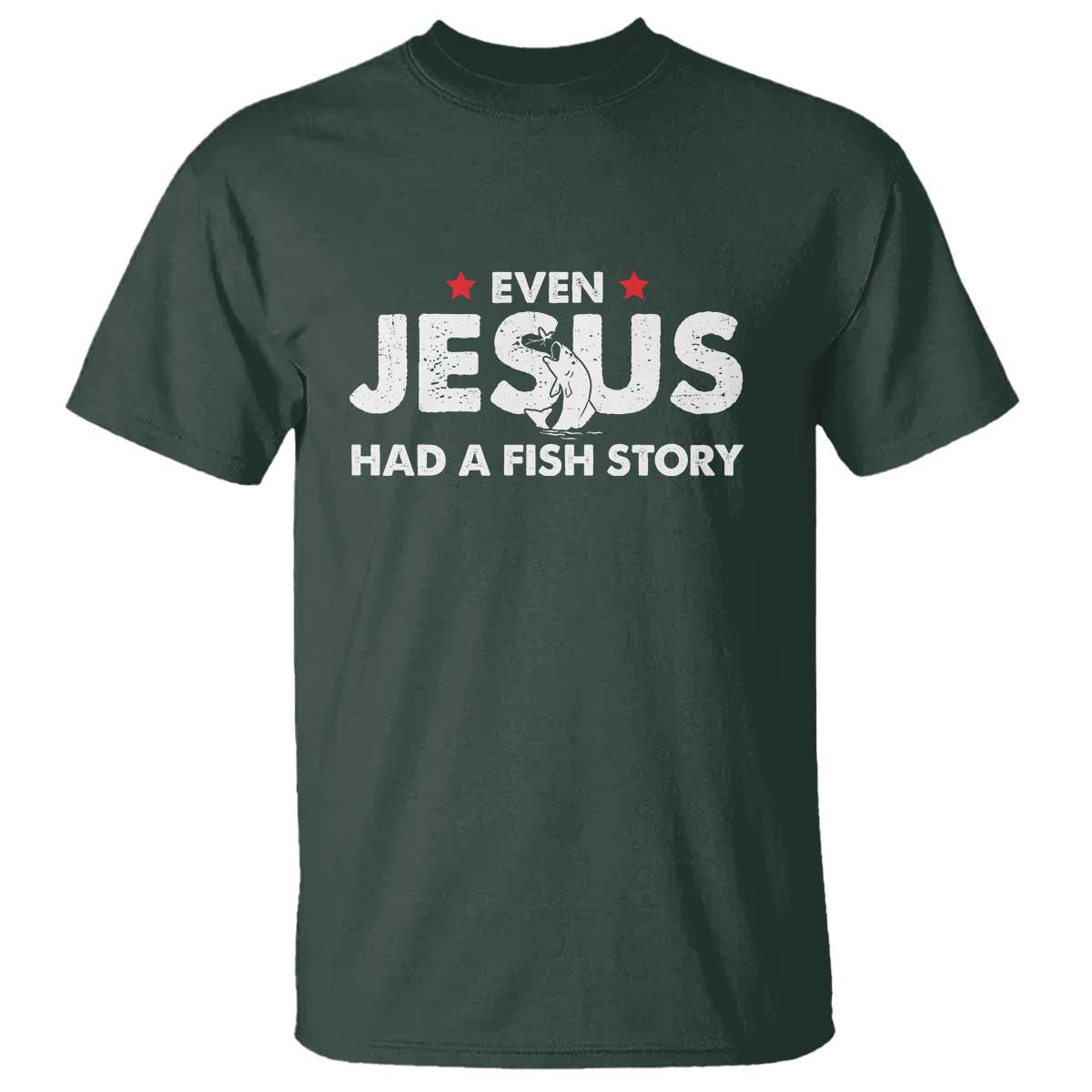 Christian Fishing T Shirt Even Jesus Had A Fish Story Funny Fisherman TS10 Dark Forest Green Print Your Wear