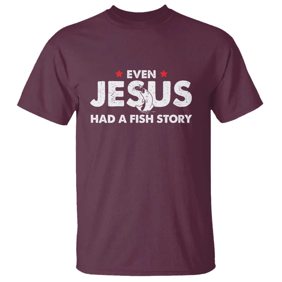 Christian Fishing T Shirt Even Jesus Had A Fish Story Funny Fisherman TS10 Maroon Print Your Wear