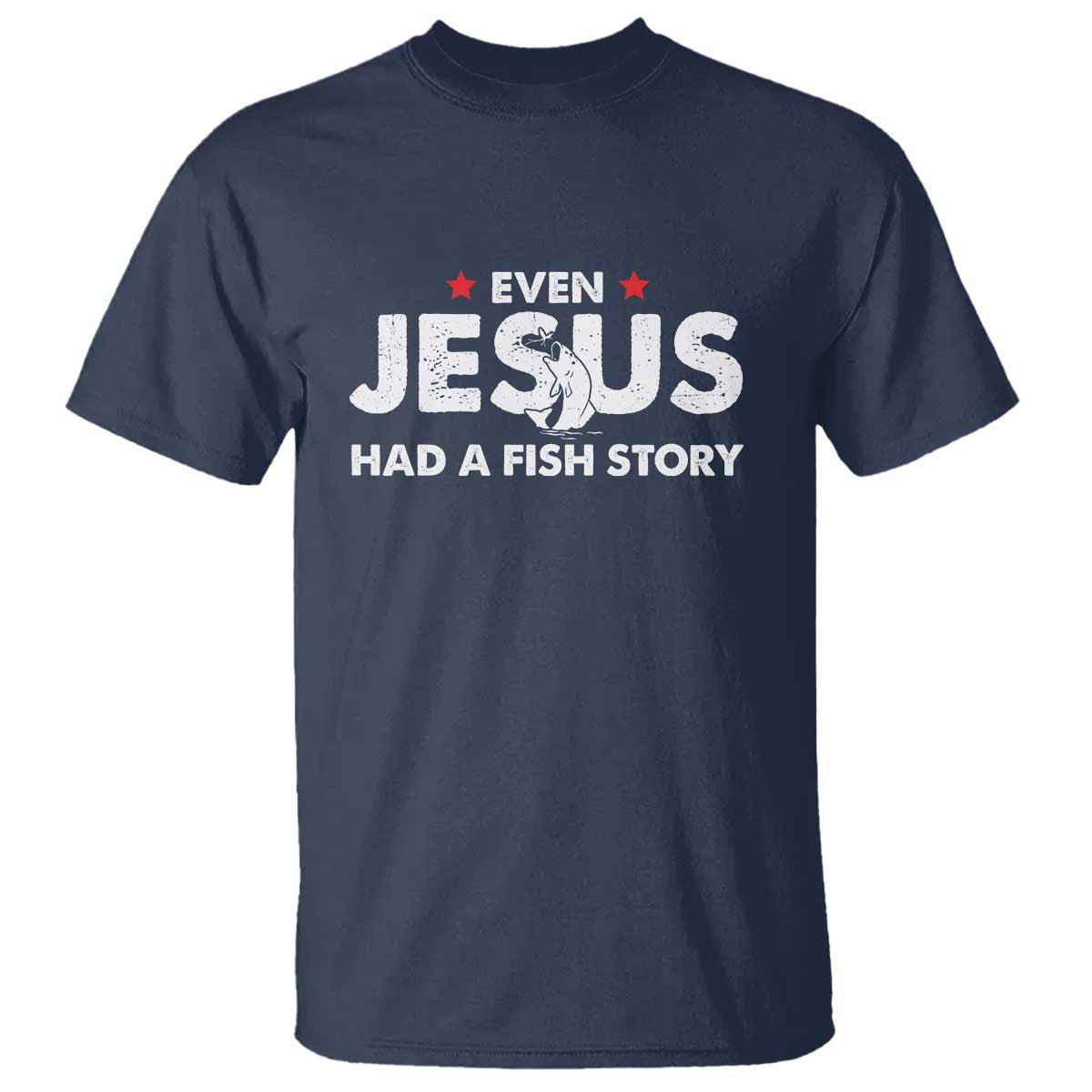 Christian Fishing T Shirt Even Jesus Had A Fish Story Funny Fisherman TS10 Navy Print Your Wear