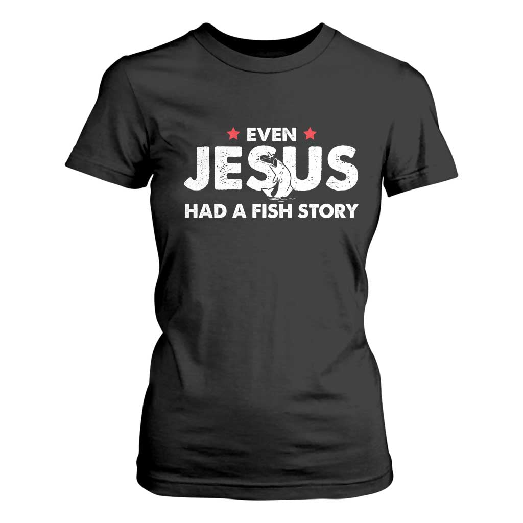 Christian Fishing T Shirt For Women Even Jesus Had A Fish Story Funny Fisherman TS10 Black Print Your Wear