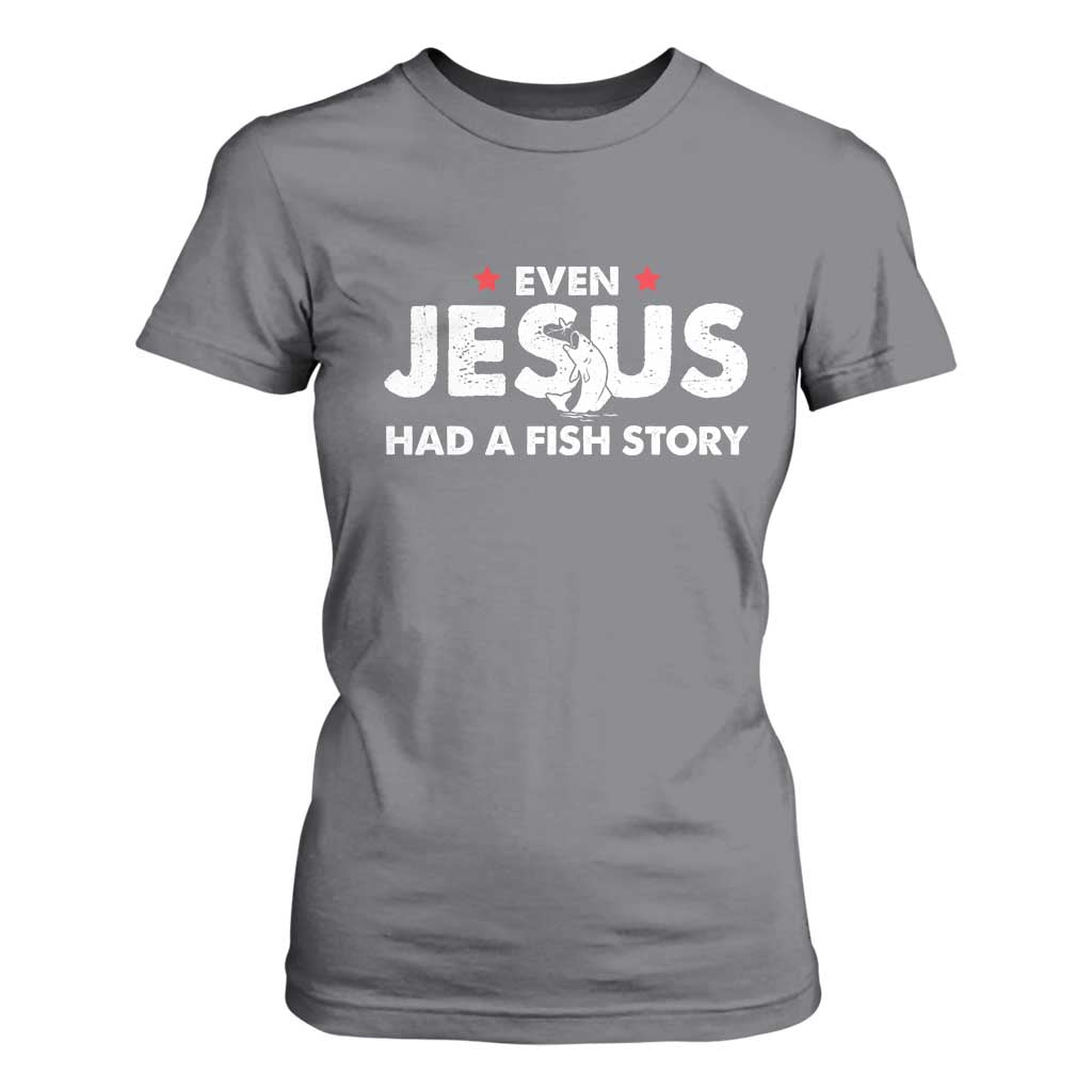 Christian Fishing T Shirt For Women Even Jesus Had A Fish Story Funny Fisherman TS10 Charcoal Print Your Wear
