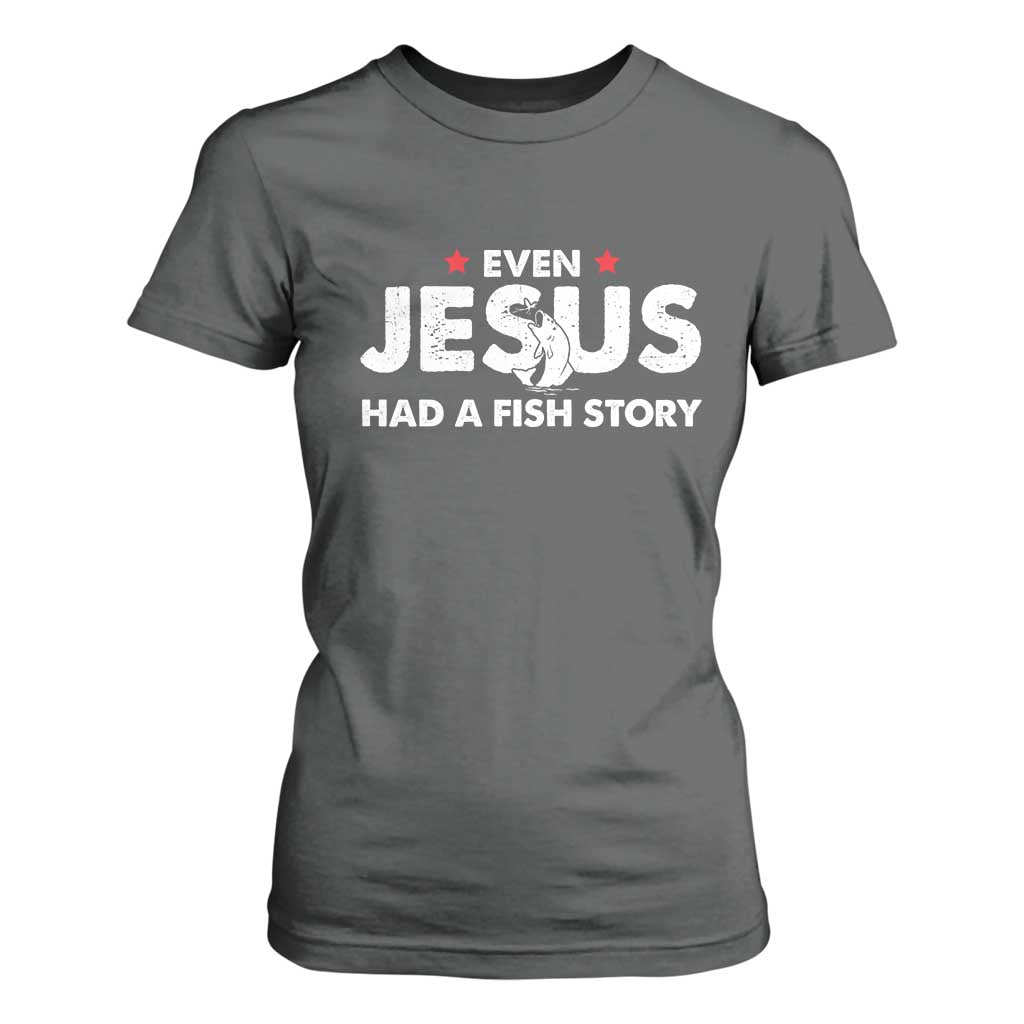 Christian Fishing T Shirt For Women Even Jesus Had A Fish Story Funny Fisherman TS10 Dark Heather Print Your Wear