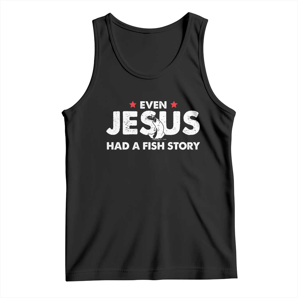 Christian Fishing Tank Top Even Jesus Had A Fish Story Funny Fisherman TS10 Black Print Your Wear