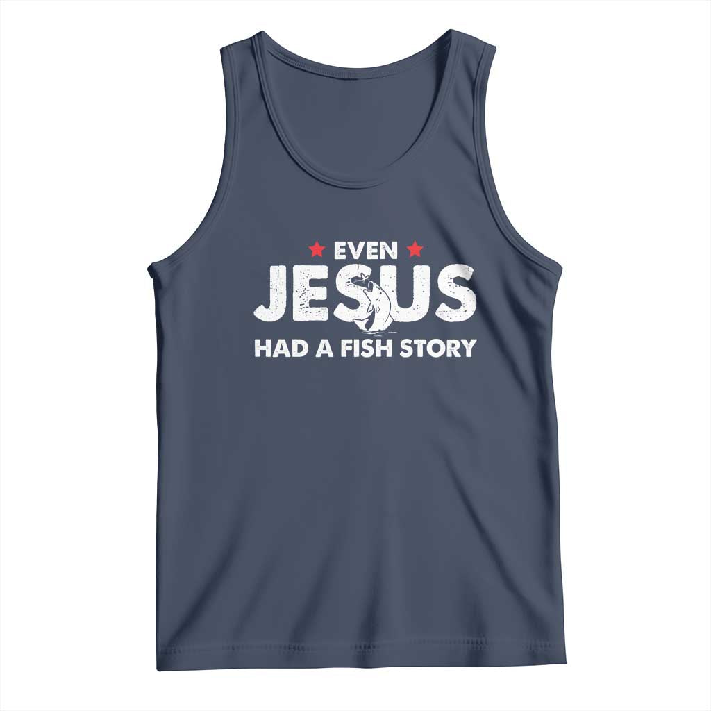 Christian Fishing Tank Top Even Jesus Had A Fish Story Funny Fisherman TS10 Navy Print Your Wear