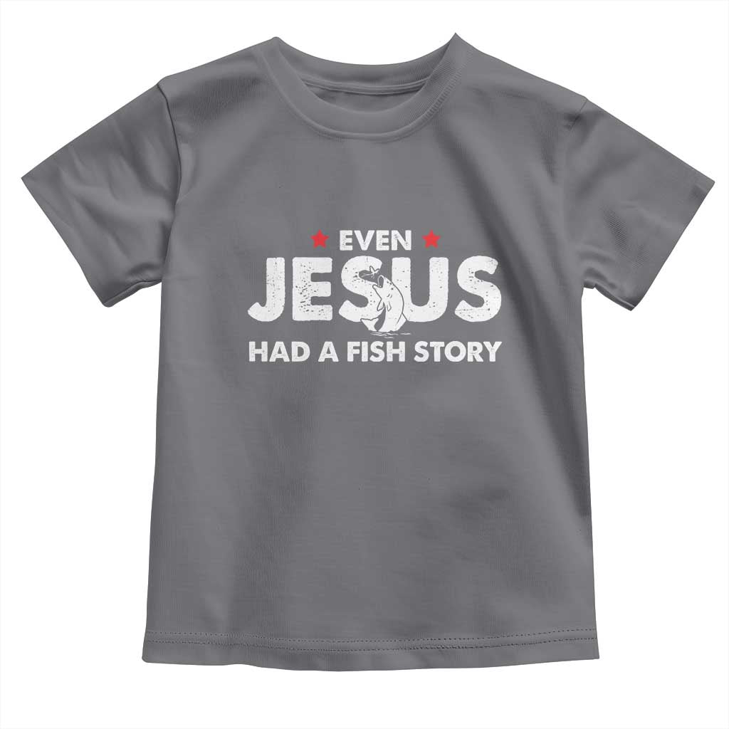 Christian Fishing Toddler T Shirt Even Jesus Had A Fish Story Funny Fisherman TS10 Charcoal Print Your Wear