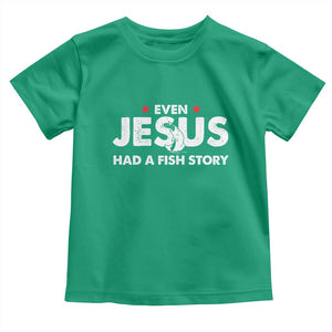 Christian Fishing Toddler T Shirt Even Jesus Had A Fish Story Funny Fisherman TS10 Irish Green Print Your Wear