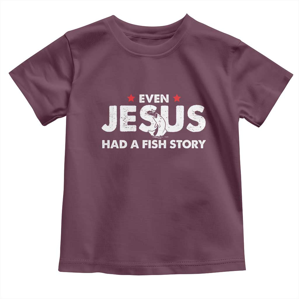 Christian Fishing Toddler T Shirt Even Jesus Had A Fish Story Funny Fisherman TS10 Maroon Print Your Wear