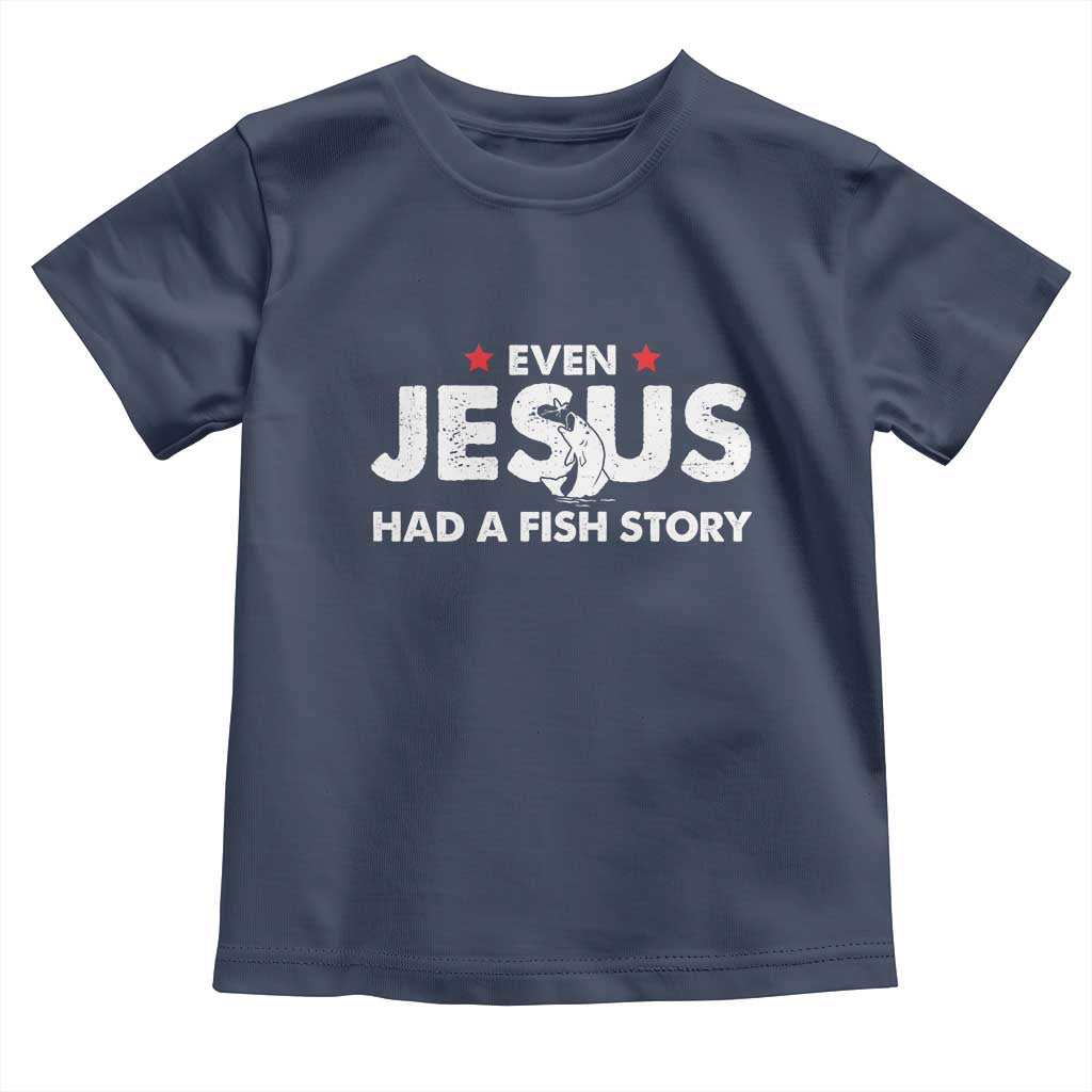 Christian Fishing Toddler T Shirt Even Jesus Had A Fish Story Funny Fisherman TS10 Navy Print Your Wear
