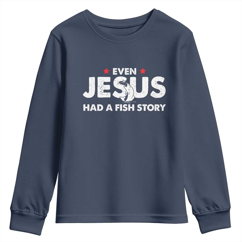 Christian Fishing Youth Sweatshirt Even Jesus Had A Fish Story Funny Fisherman TS10 Navy Print Your Wear