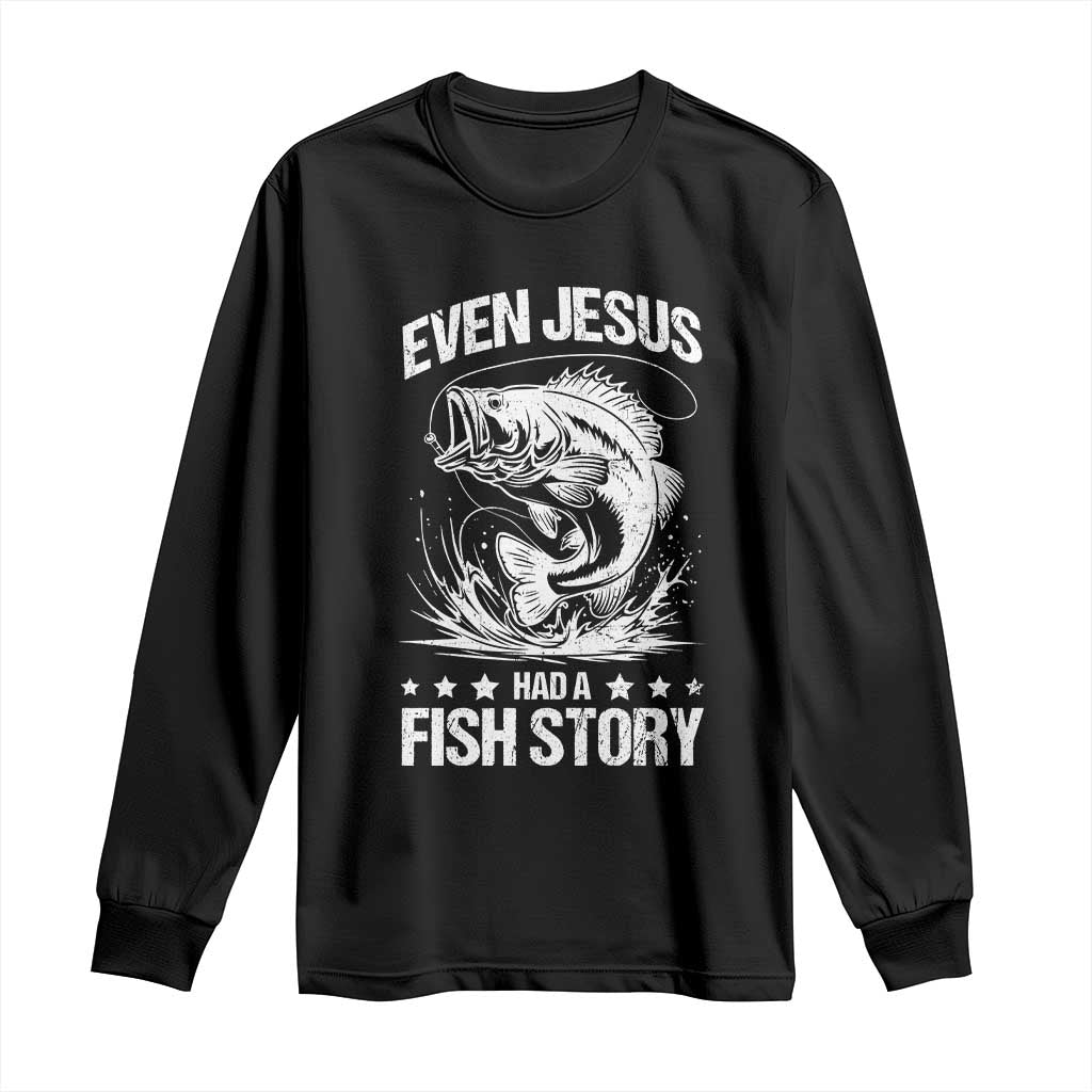 Funny Fishing Long Sleeve Shirt Even Jesus Had A Fish Story Funny Christian Fisherman TS10 Black Print Your Wear