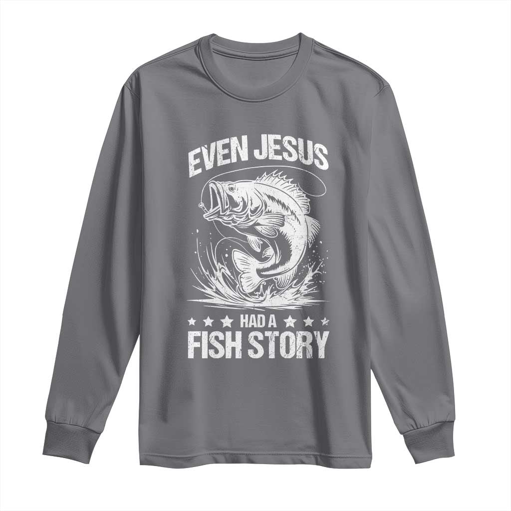 Funny Fishing Long Sleeve Shirt Even Jesus Had A Fish Story Funny Christian Fisherman TS10 Charcoal Print Your Wear