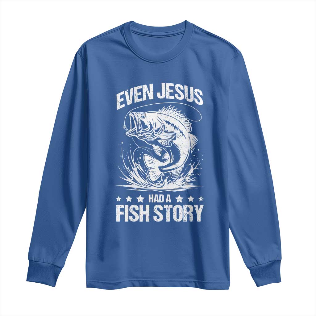 Funny Fishing Long Sleeve Shirt Even Jesus Had A Fish Story Funny Christian Fisherman TS10 Royal Blue Print Your Wear