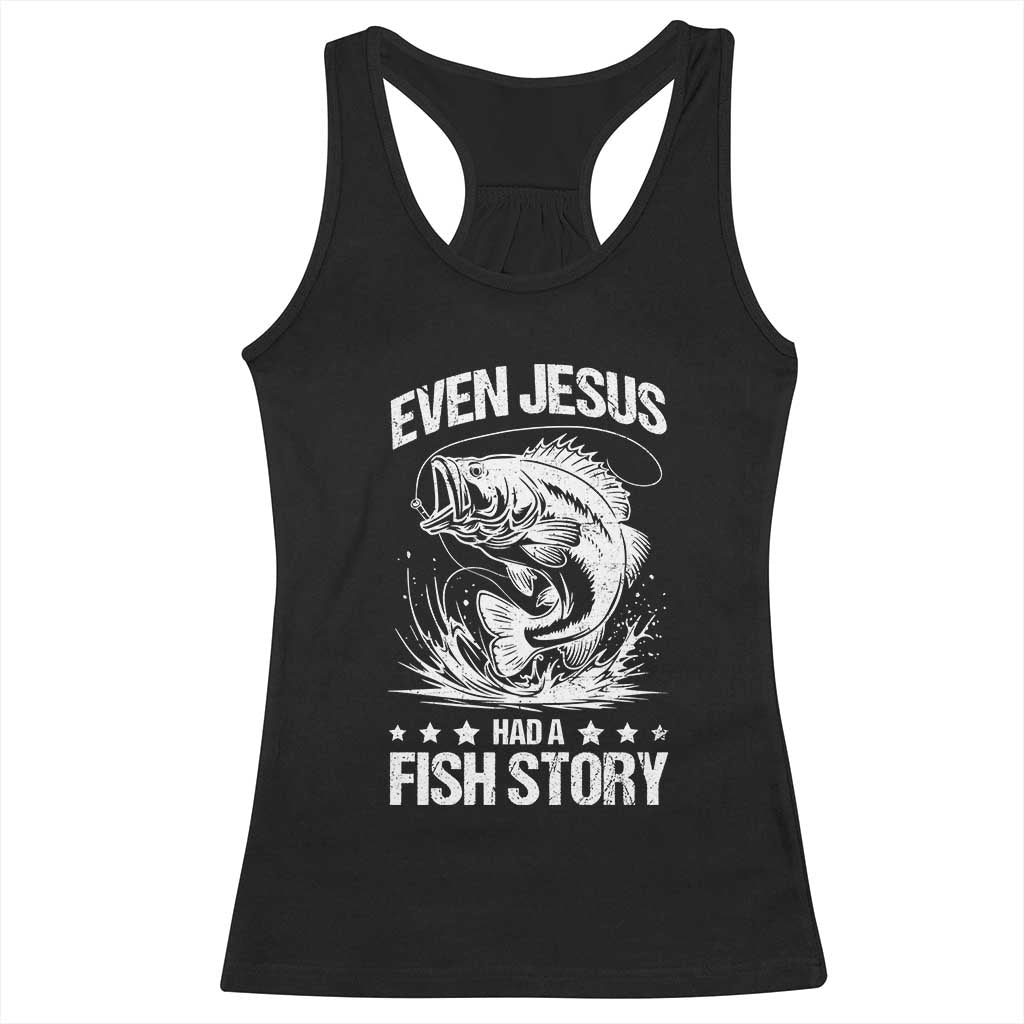 Funny Fishing Racerback Tank Top Even Jesus Had A Fish Story Funny Christian Fisherman TS10 Black Print Your Wear