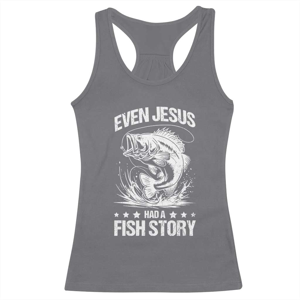 Funny Fishing Racerback Tank Top Even Jesus Had A Fish Story Funny Christian Fisherman TS10 Charcoal Print Your Wear
