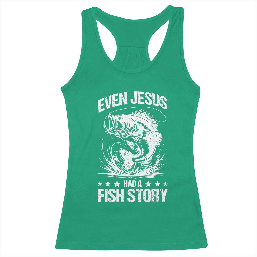 Funny Fishing Racerback Tank Top Even Jesus Had A Fish Story Funny Christian Fisherman TS10 Irish Green Print Your Wear