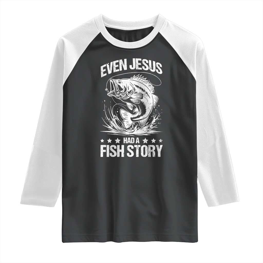 Funny Fishing Raglan Shirt Even Jesus Had A Fish Story Funny Christian Fisherman TS10 Black White Print Your Wear