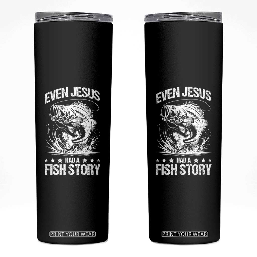 Funny Fishing Skinny Tumbler Even Jesus Had A Fish Story Funny Christian Fisherman TS10 Black Print Your Wear