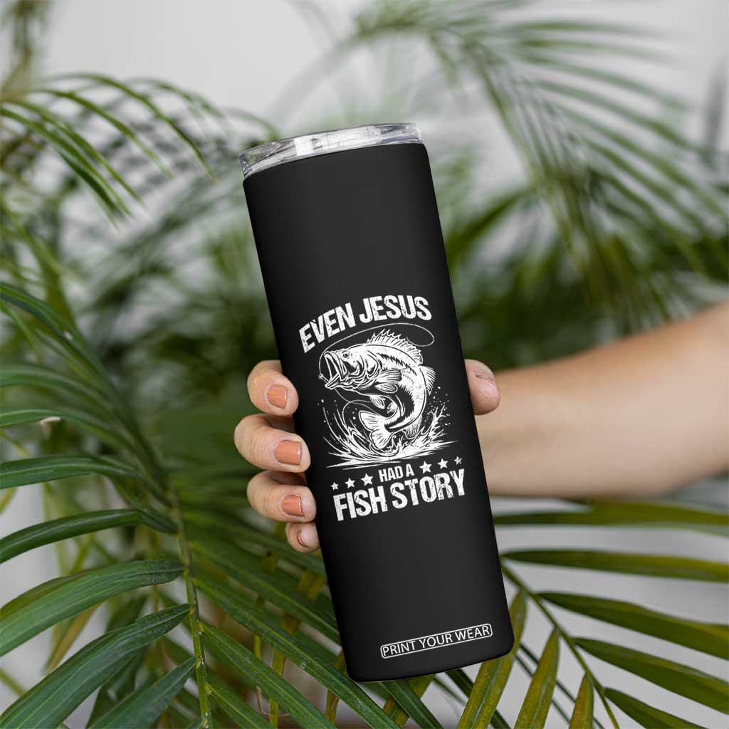 Funny Fishing Skinny Tumbler Even Jesus Had A Fish Story Funny Christian Fisherman TS10 Print Your Wear