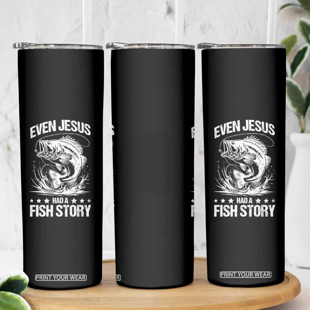 Funny Fishing Skinny Tumbler Even Jesus Had A Fish Story Funny Christian Fisherman TS10 Print Your Wear