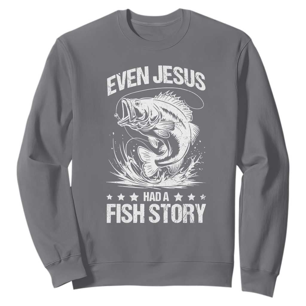Funny Fishing Sweatshirt Even Jesus Had A Fish Story Funny Christian Fisherman TS10 Charcoal Print Your Wear