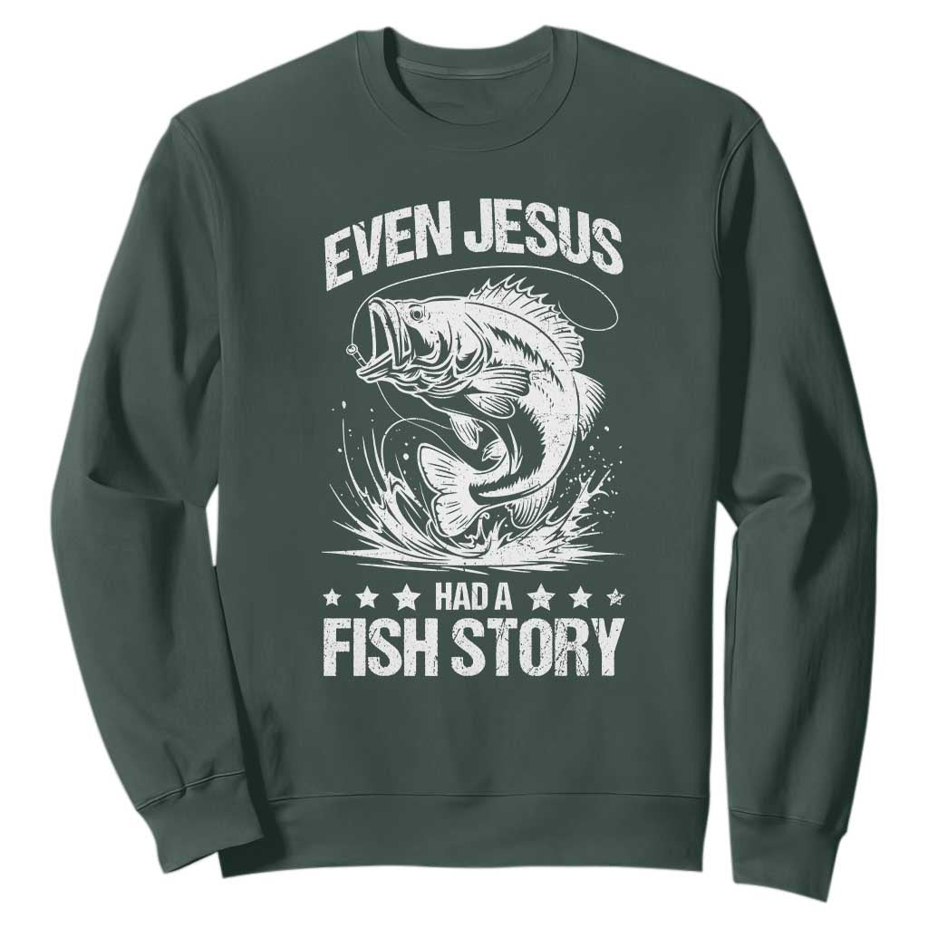 Funny Fishing Sweatshirt Even Jesus Had A Fish Story Funny Christian Fisherman TS10 Dark Forest Green Print Your Wear