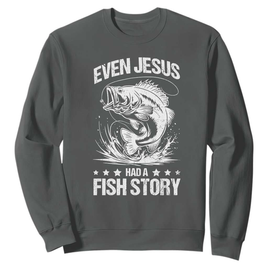 Funny Fishing Sweatshirt Even Jesus Had A Fish Story Funny Christian Fisherman TS10 Dark Heather Print Your Wear